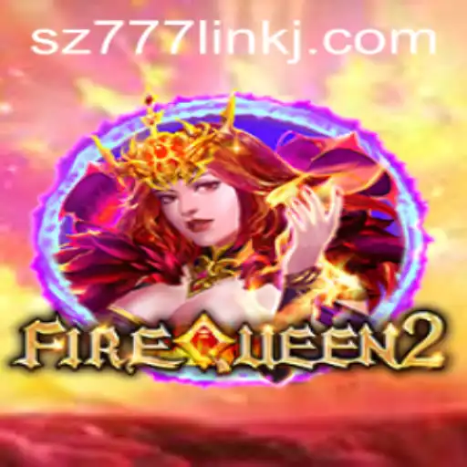 An In-Depth Look at FireQueen2 Game with Current Events Tied to SZ777 Link